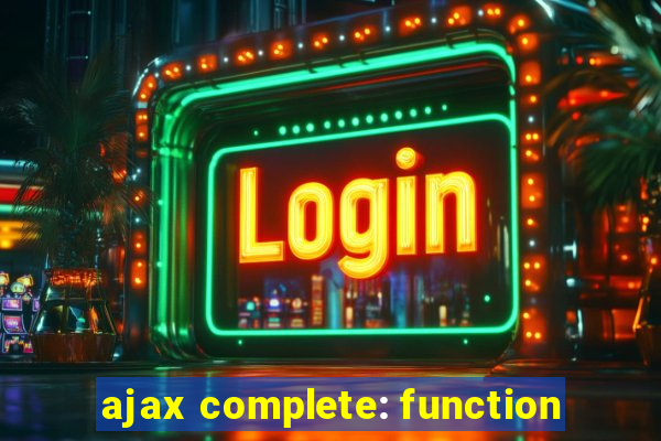 ajax complete: function